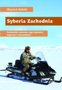 W. Halicki, Syberia Zachodnia. Środowisko naturalne, jego tajemnice, bogactwo i bioróżnorodność.